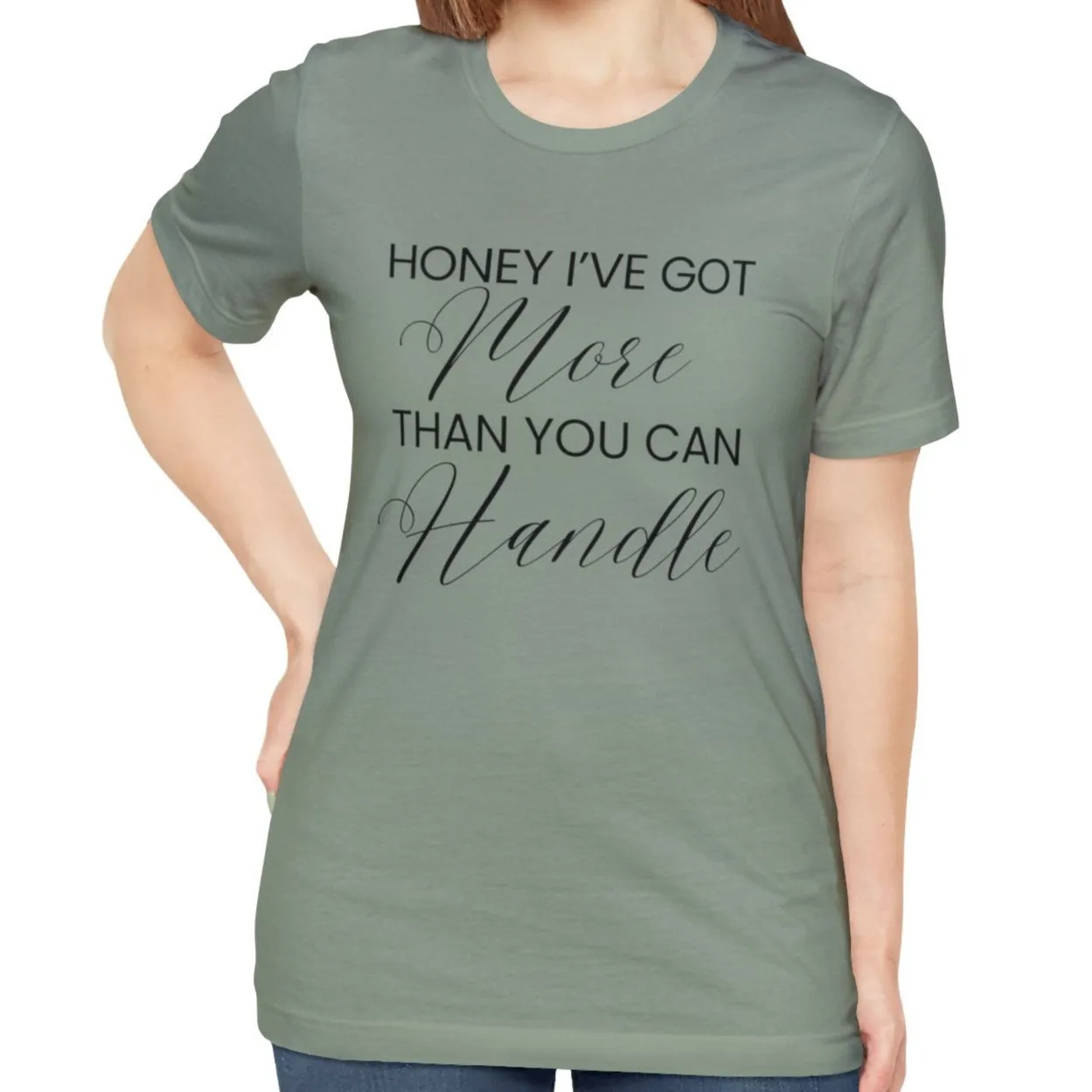 Honey I've Got More Than You Can Handle - Women's Bella Canvas Statement Tee