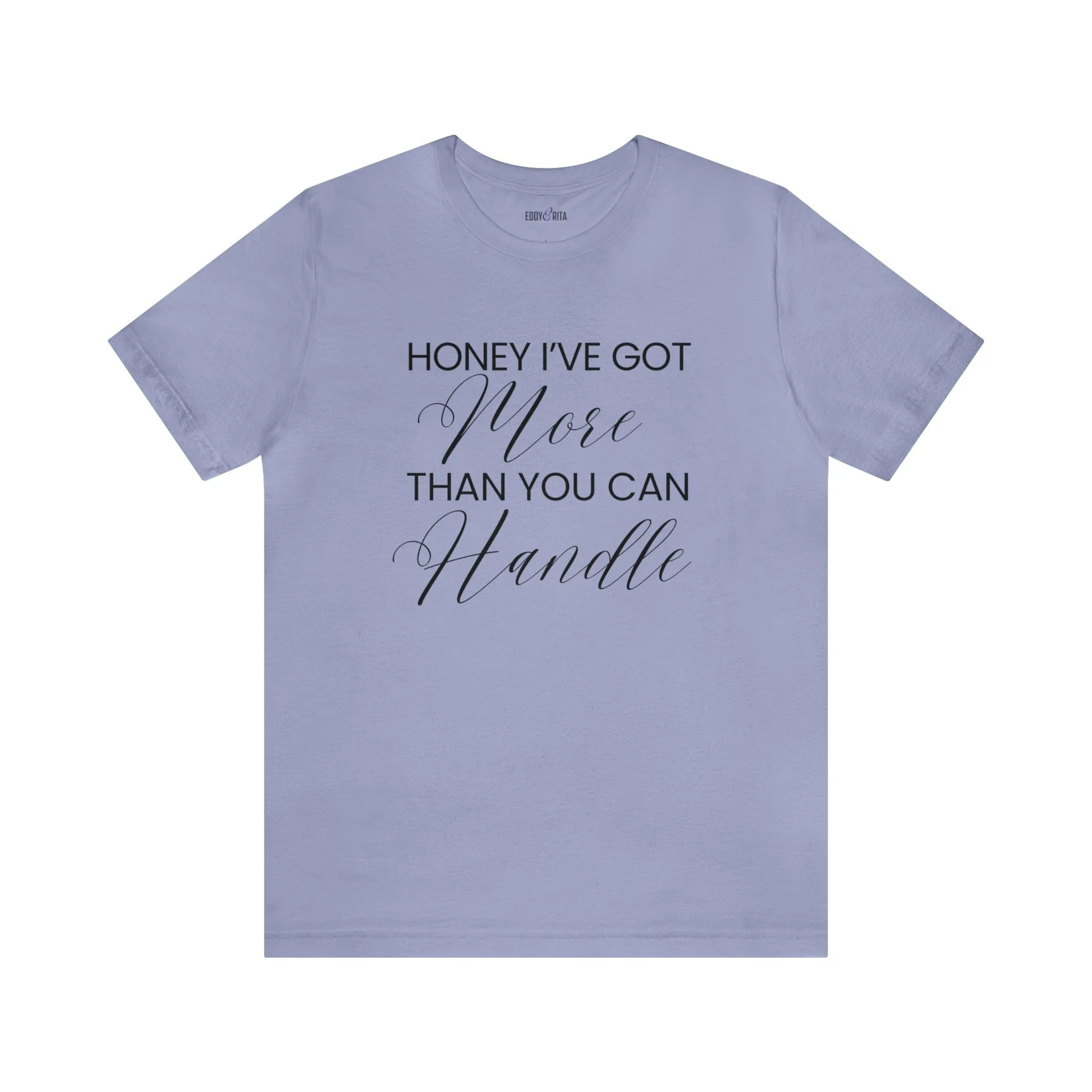 Honey I've Got More Than You Can Handle - Women's Bella Canvas Statement Tee