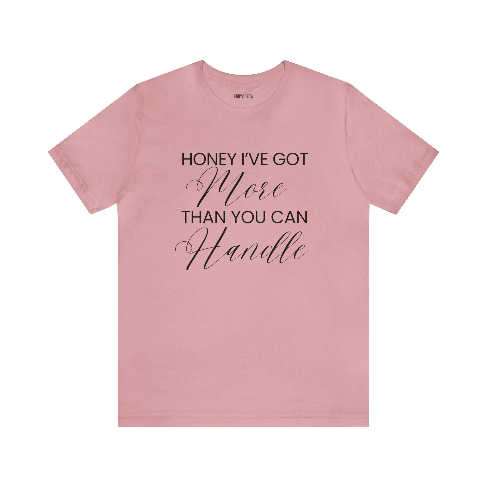 Honey I've Got More Than You Can Handle - Women's Bella Canvas Statement Tee