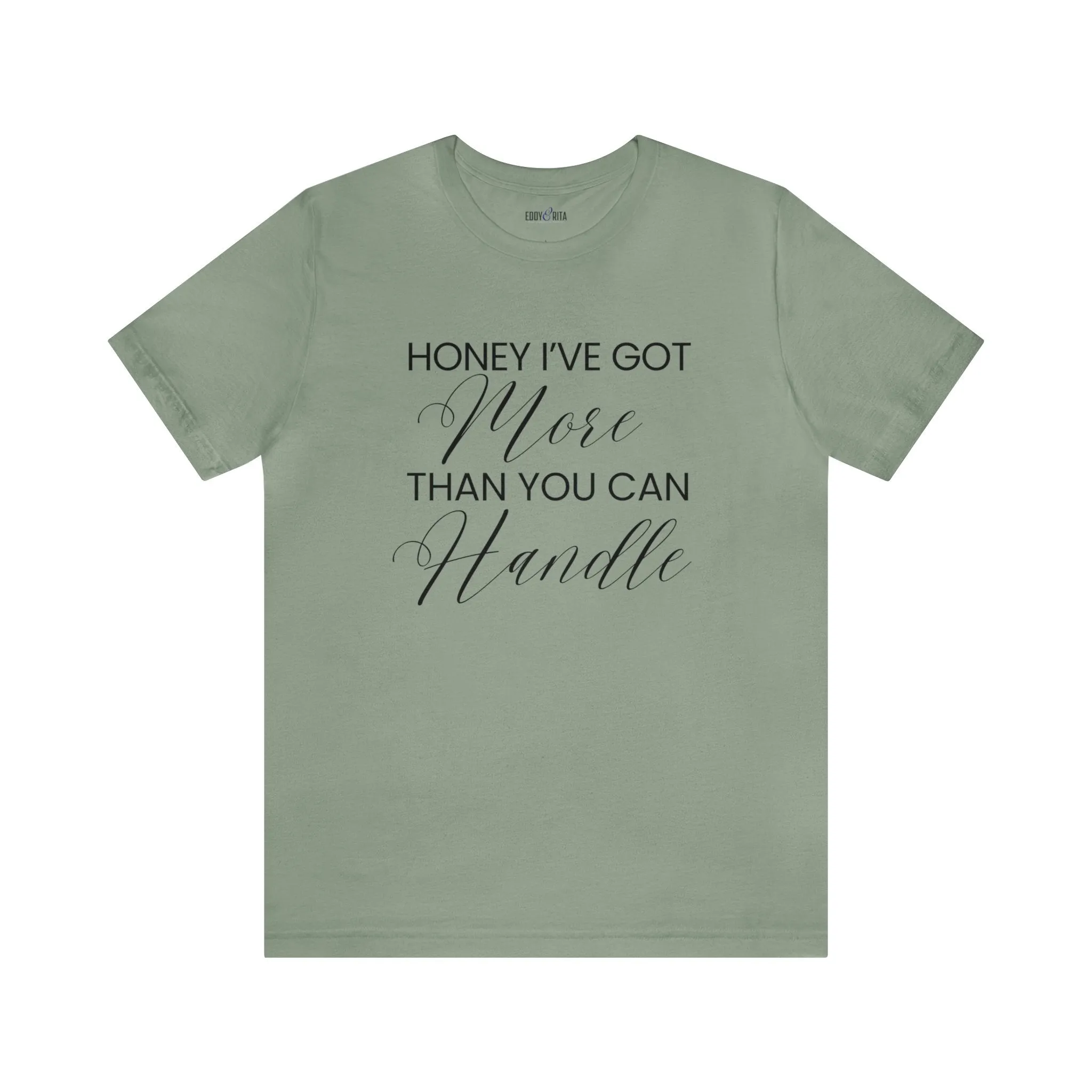 Honey I've Got More Than You Can Handle - Women's Bella Canvas Statement Tee