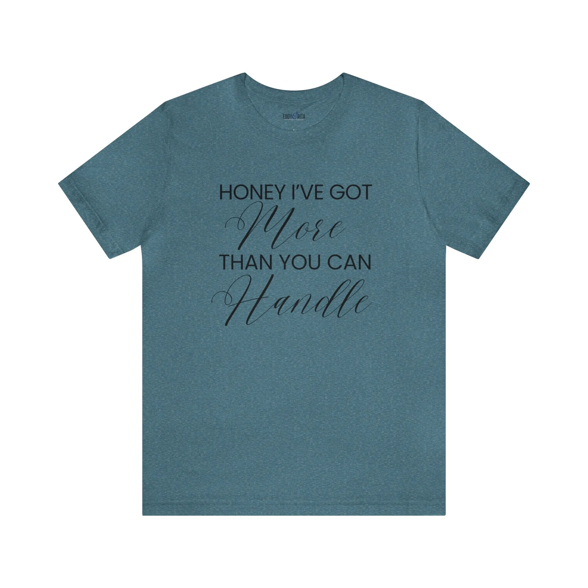 Honey I've Got More Than You Can Handle - Women's Bella Canvas Statement Tee