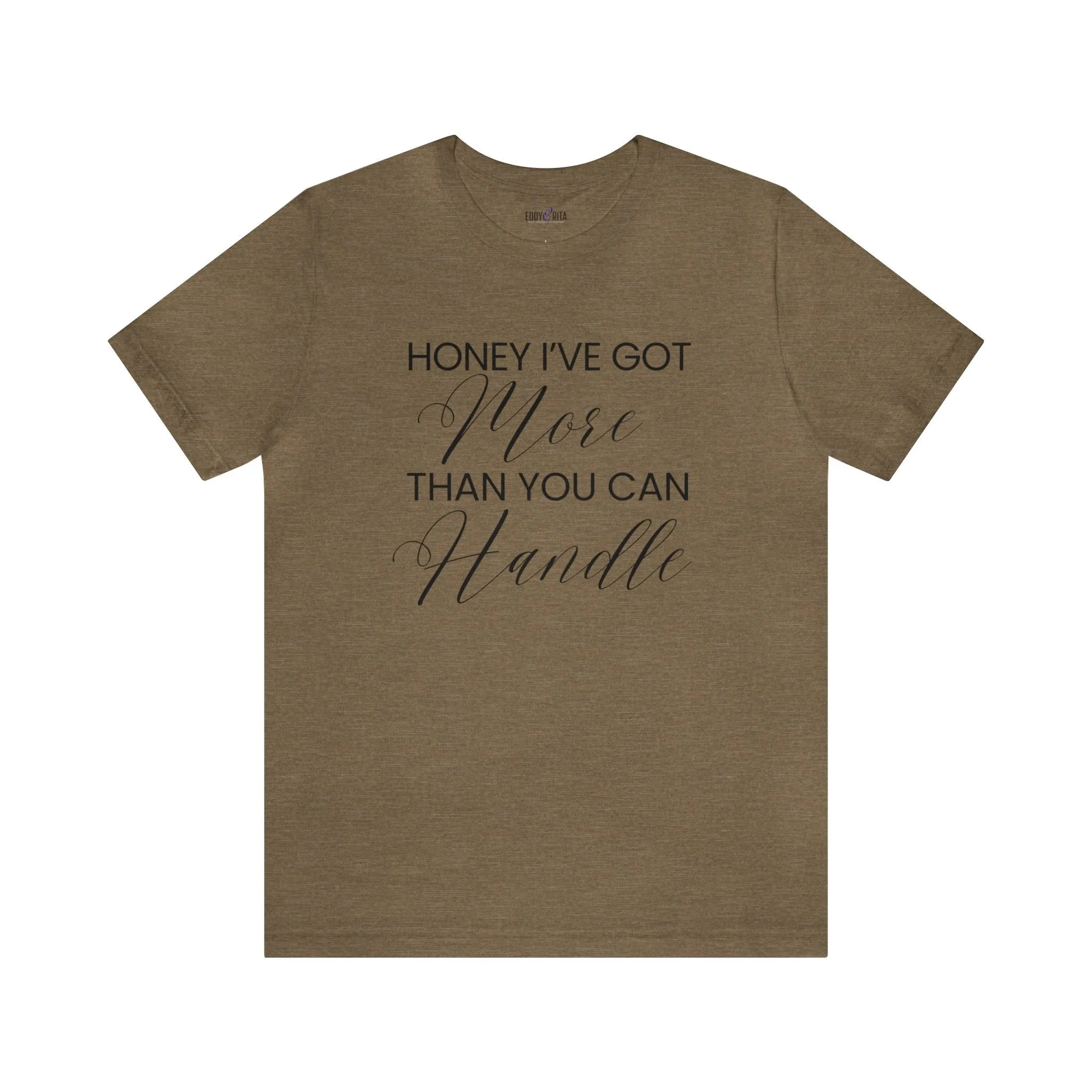 Honey I've Got More Than You Can Handle - Women's Bella Canvas Statement Tee