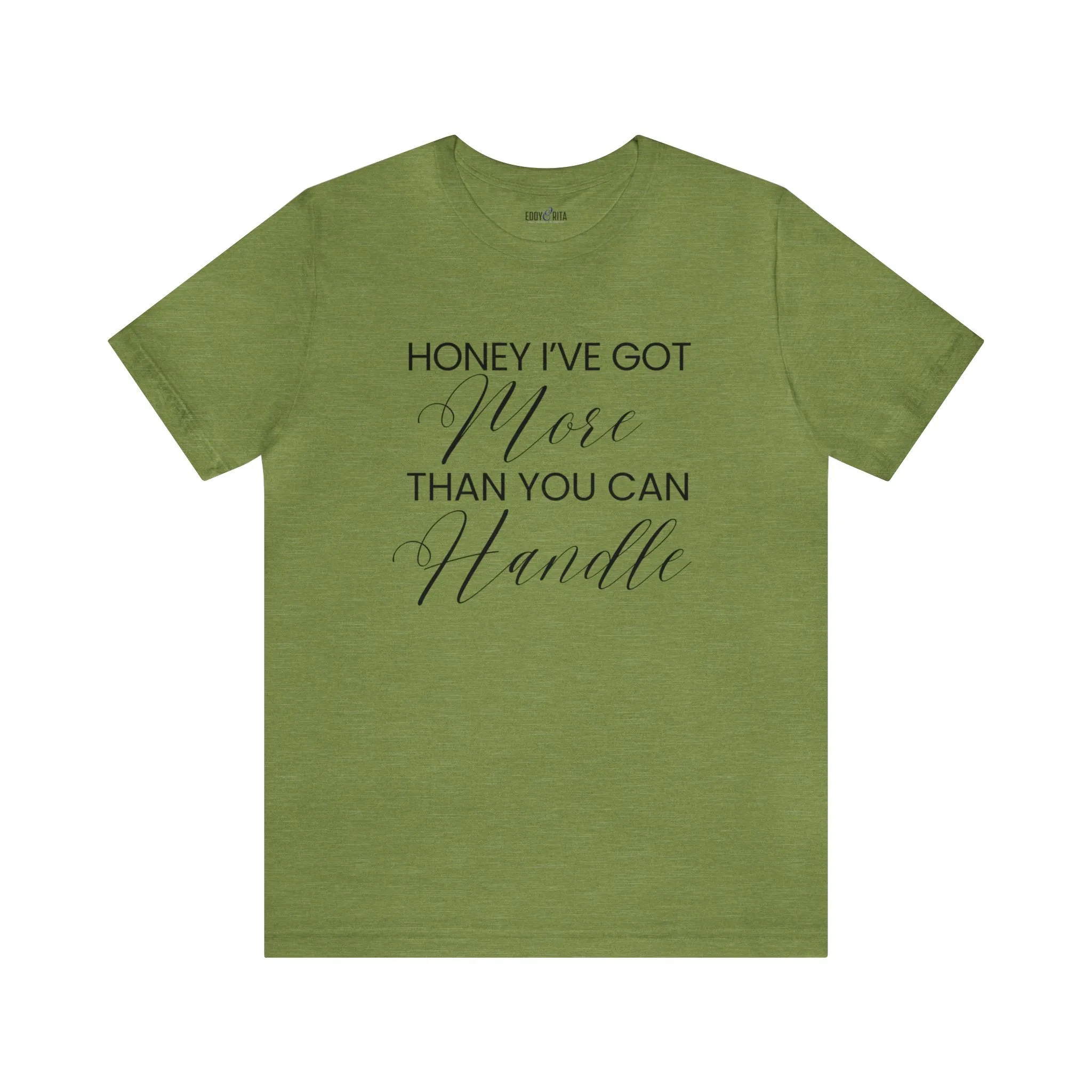 Honey I've Got More Than You Can Handle - Women's Bella Canvas Statement Tee