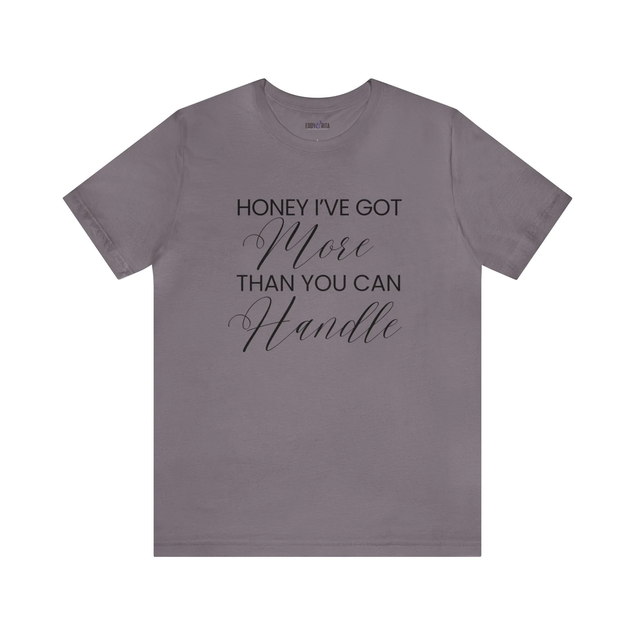 Honey I've Got More Than You Can Handle - Women's Bella Canvas Statement Tee