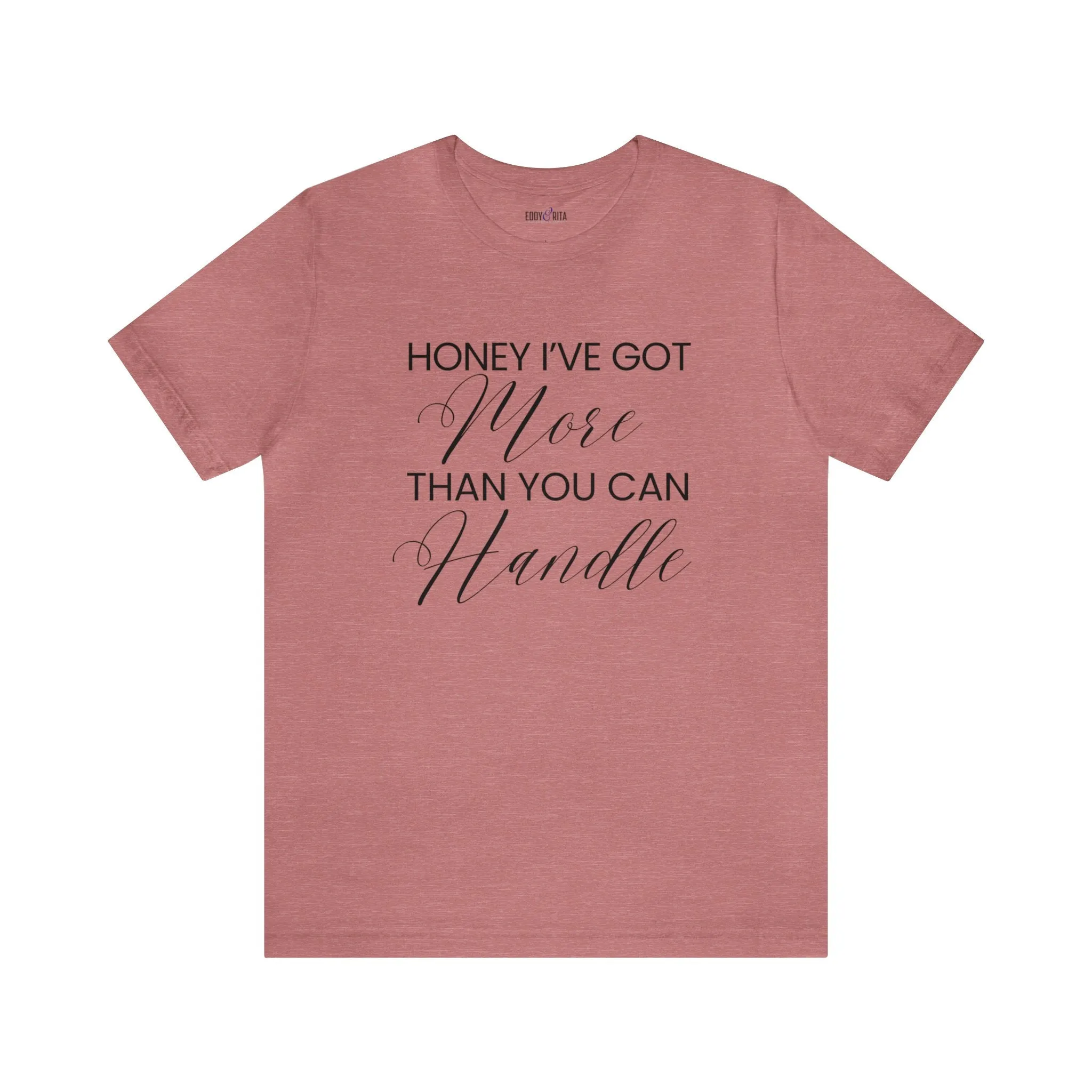 Honey I've Got More Than You Can Handle - Women's Bella Canvas Statement Tee